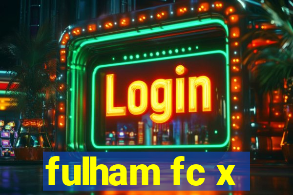 fulham fc x