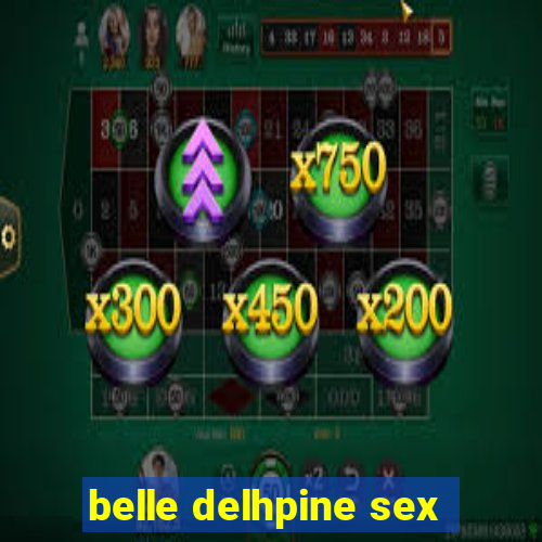 belle delhpine sex