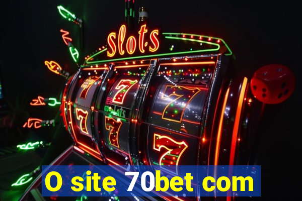 O site 70bet com