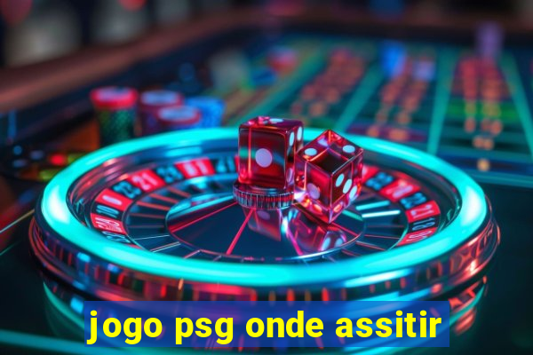 jogo psg onde assitir