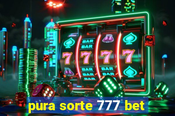 pura sorte 777 bet