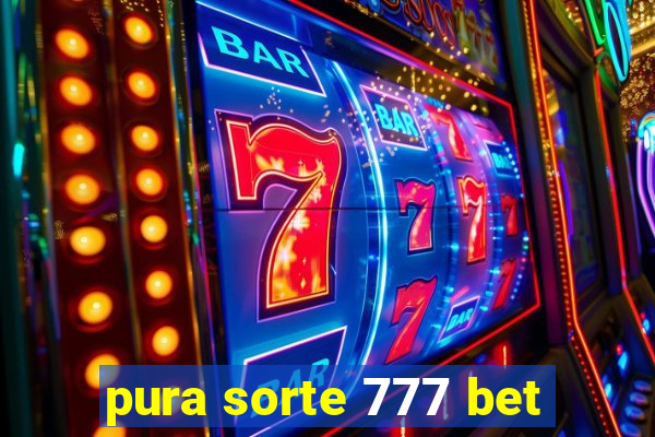 pura sorte 777 bet