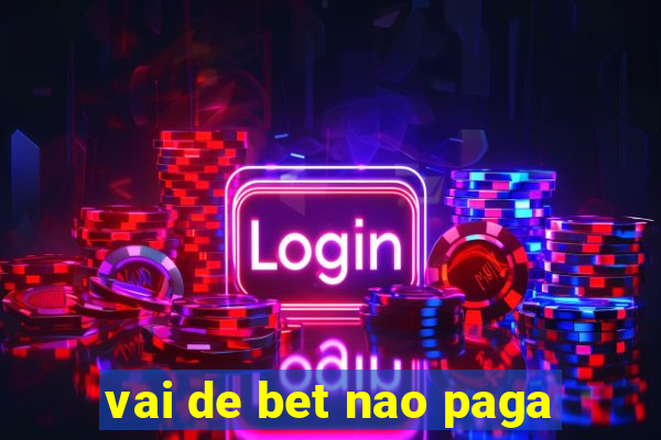 vai de bet nao paga