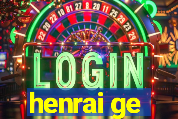 henrai ge