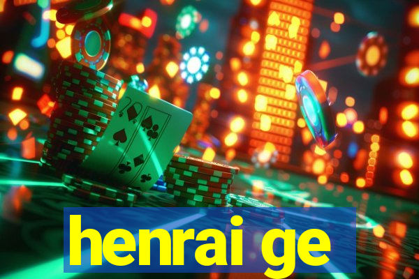 henrai ge