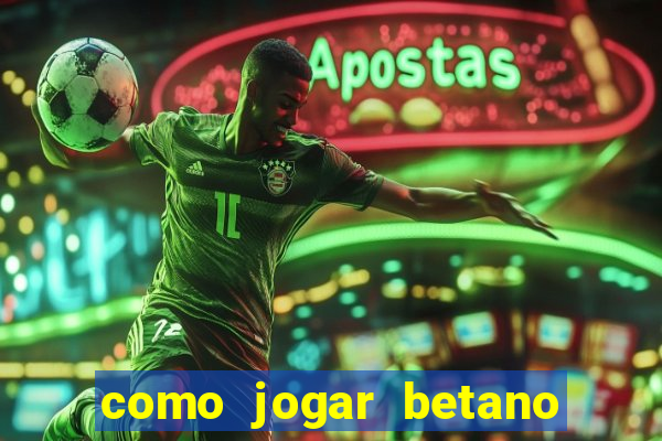 como jogar betano e ganhar