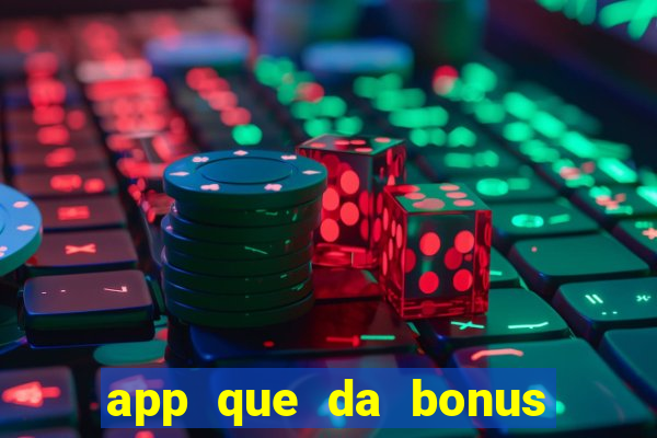 app que da bonus no cadastro