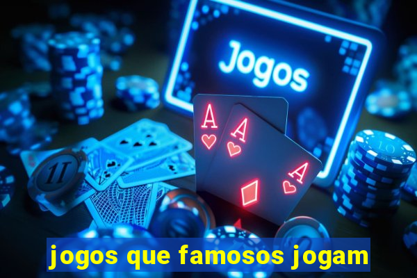 jogos que famosos jogam