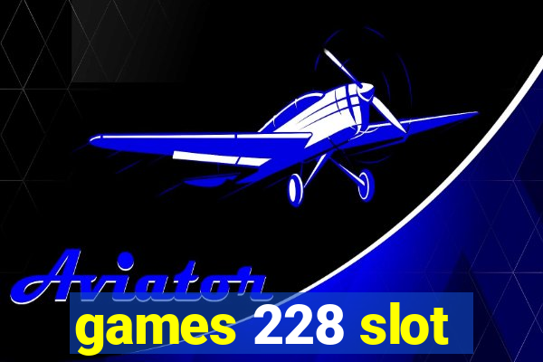 games 228 slot