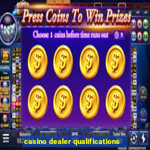 casino dealer qualifications