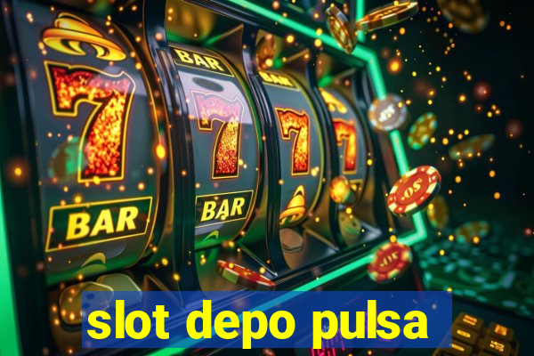 slot depo pulsa