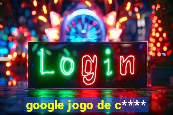 google jogo de c****