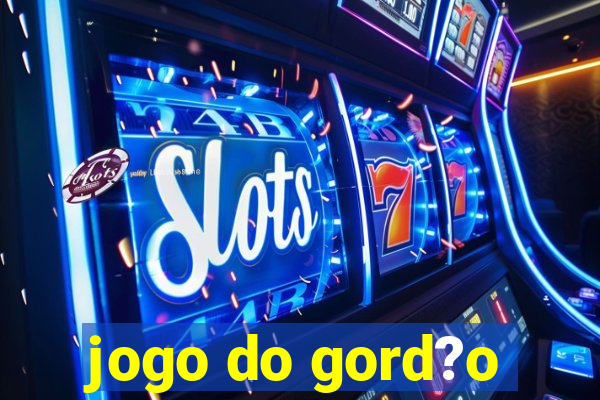 jogo do gord?o