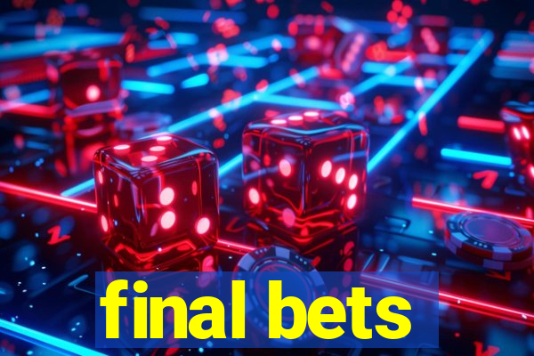 final bets