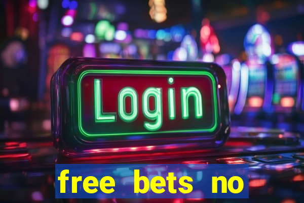 free bets no deposit required