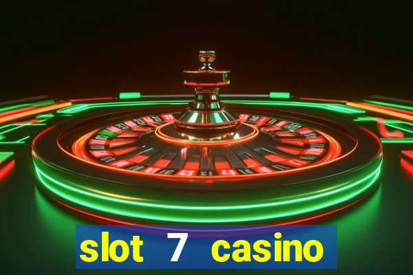 slot 7 casino bonus codes