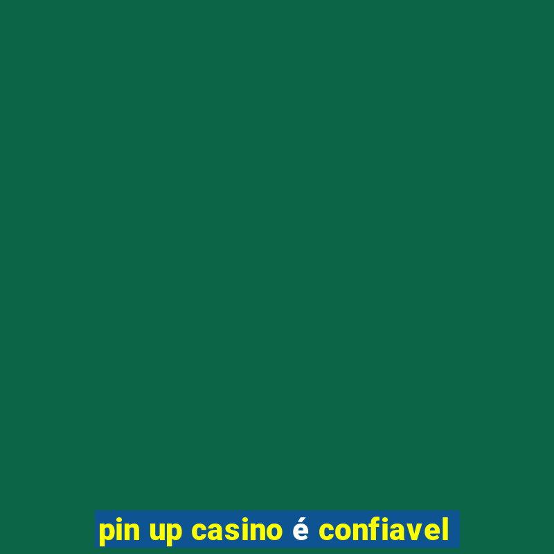 pin up casino é confiavel