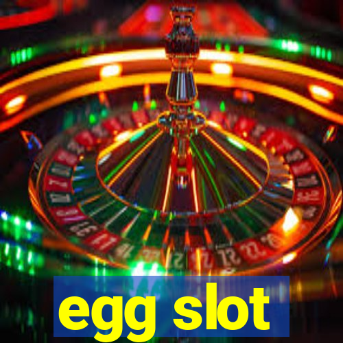 egg slot