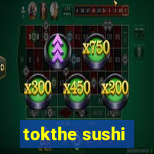 tokthe sushi