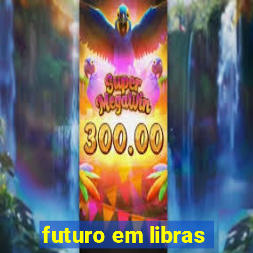 futuro em libras