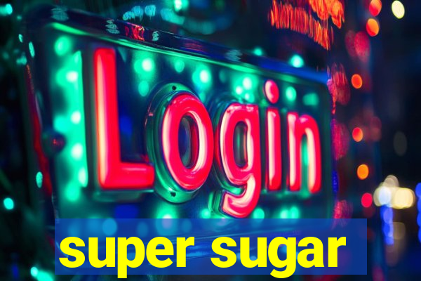 super sugar