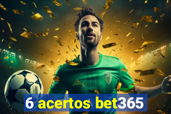 6 acertos bet365