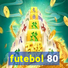 futebol 80