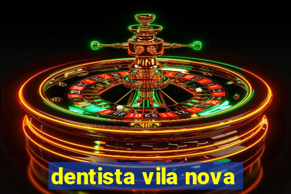 dentista vila nova