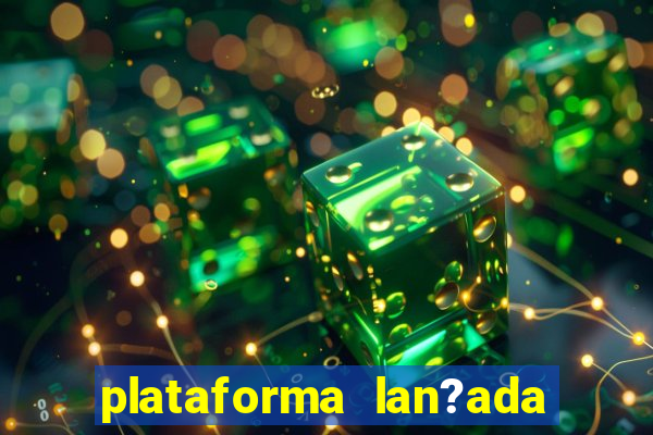 plataforma lan?ada hoje cassino