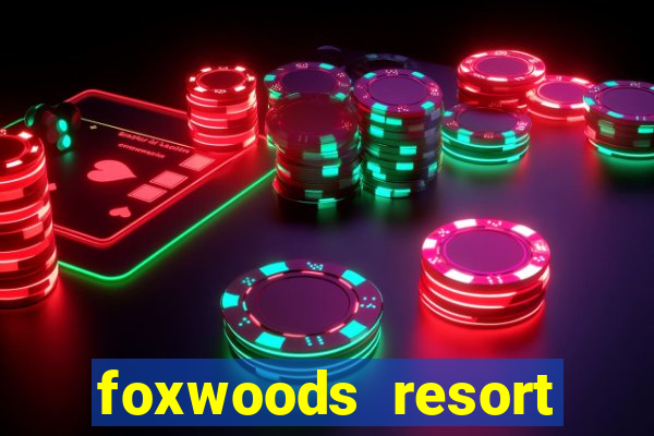 foxwoods resort casino in connecticut