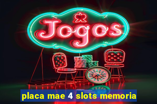 placa mae 4 slots memoria