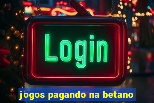 jogos pagando na betano