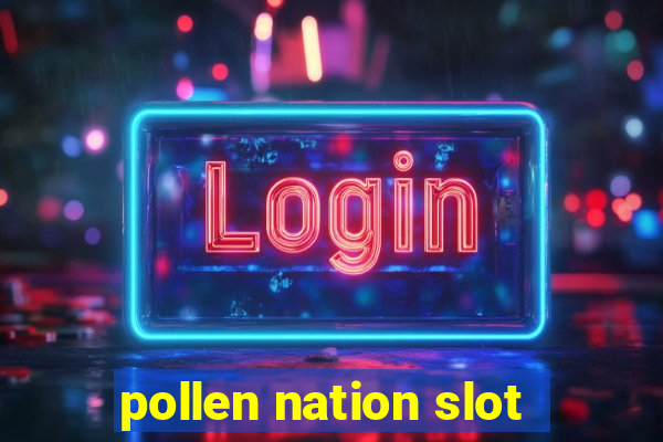 pollen nation slot