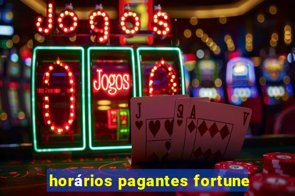 horários pagantes fortune