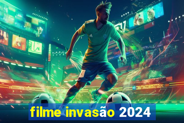 filme invasão 2024