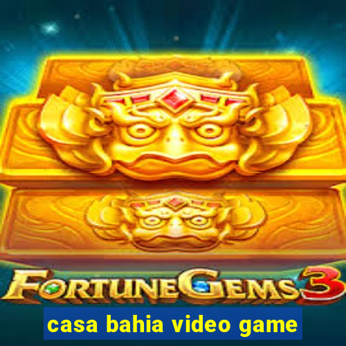 casa bahia video game