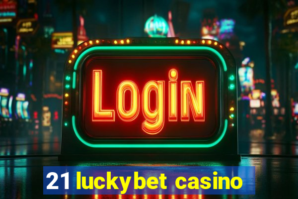 21 luckybet casino