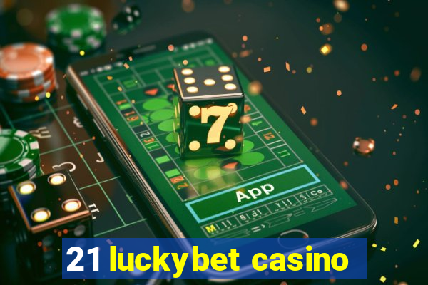 21 luckybet casino