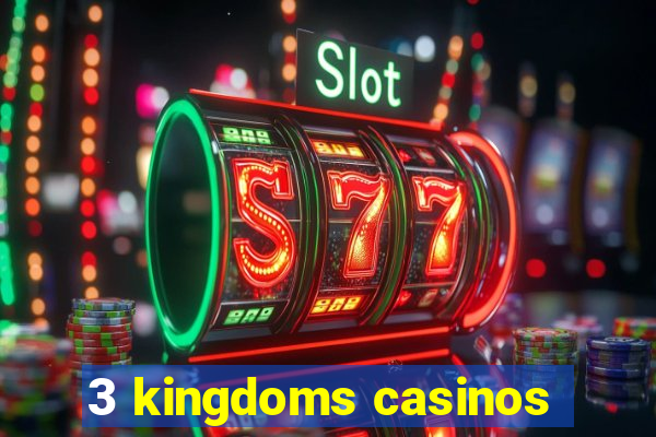 3 kingdoms casinos