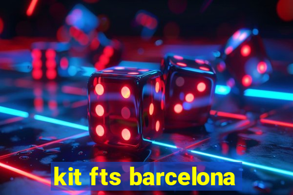 kit fts barcelona