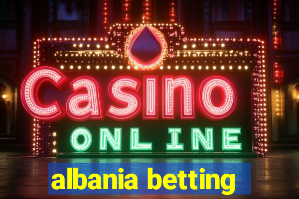 albania betting