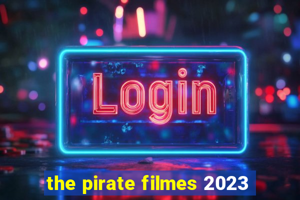 the pirate filmes 2023