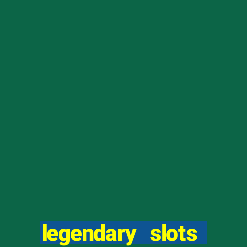 legendary slots paga mesmo