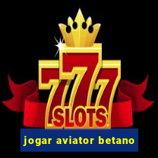 jogar aviator betano