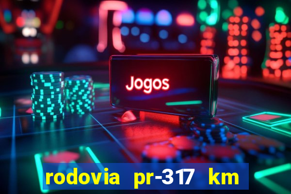 rodovia pr-317 km 155 onde fica