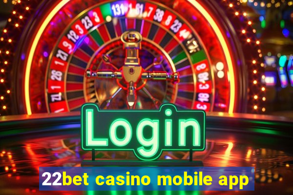 22bet casino mobile app