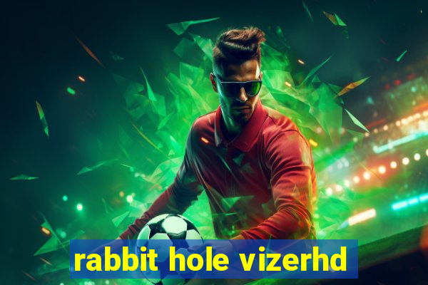 rabbit hole vizerhd