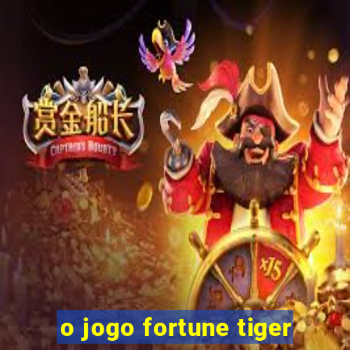 o jogo fortune tiger