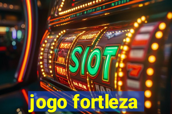 jogo fortleza