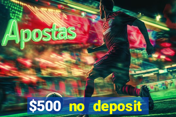 $500 no deposit bonus casino